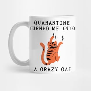 Quarantine turned me into a crazy cat funny quarantine quotes Mug